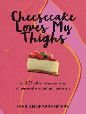 cover image of Cheesecake Loves My Thighs and 27 other reasons why cheesecake is better than men